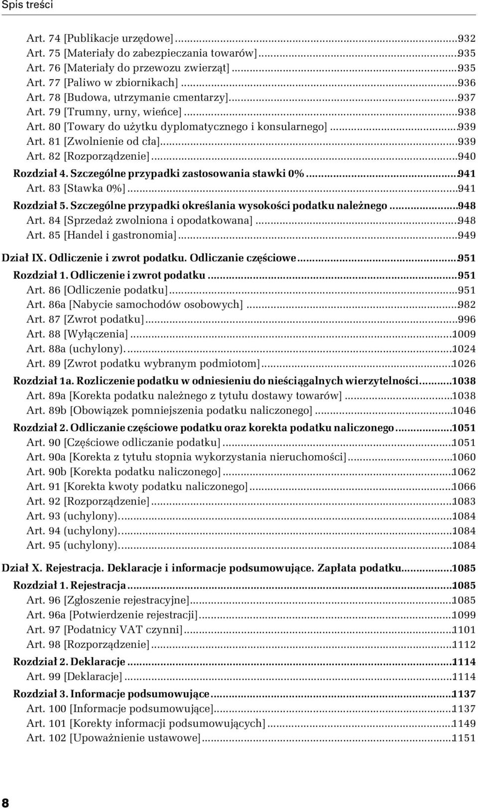 ..940 Rozdział 4. Szczególne przypadki zastosowania stawki 0%...941 Art. 83 [Stawka 0%]...941 Rozdział 5. Szczególne przypadki określania wysokości podatku należnego...948 Art.