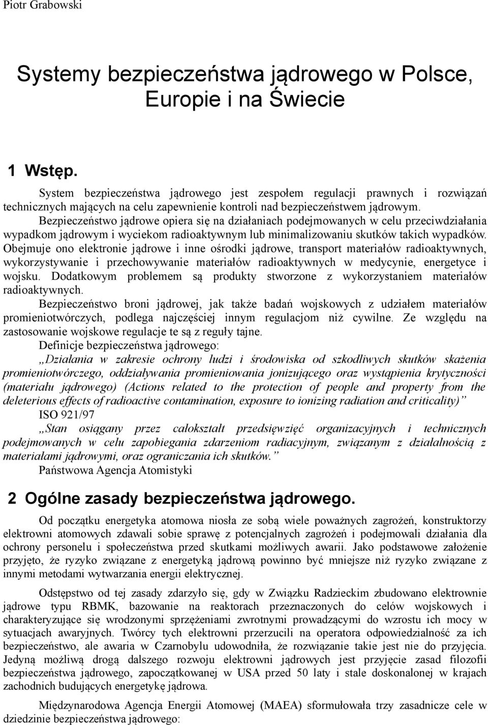 Bezpieczeństwo jądrowe opiera się na działaniach podejmowanych w celu przeciwdziałania wypadkom jądrowym i wyciekom radioaktywnym lub minimalizowaniu skutków takich wypadków.