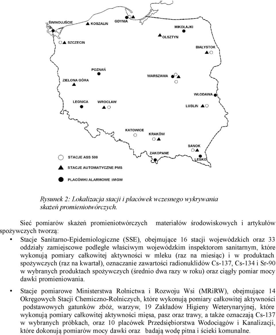 zamiejscowe podległe właściwym wojewódzkim inspektorom sanitarnym, które wykonują pomiary całkowitej aktywności w mleku (raz na miesiąc) i w produktach spożywczych (raz na kwartał), oznaczanie