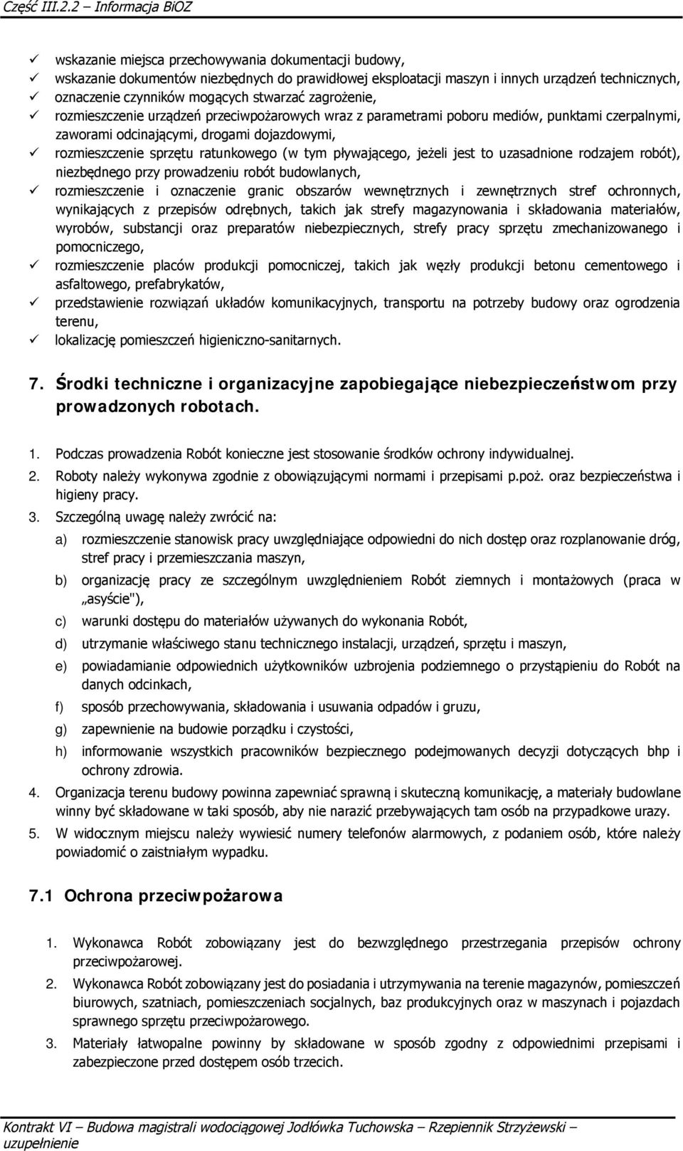 stwarza zagroenie, rozmieszczenie urzdze przeciwpoarowych wraz z parametrami poboru mediów, punktami czerpalnymi, zaworami odcinajcymi, drogami dojazdowymi, rozmieszczenie sprztu ratunkowego (w tym