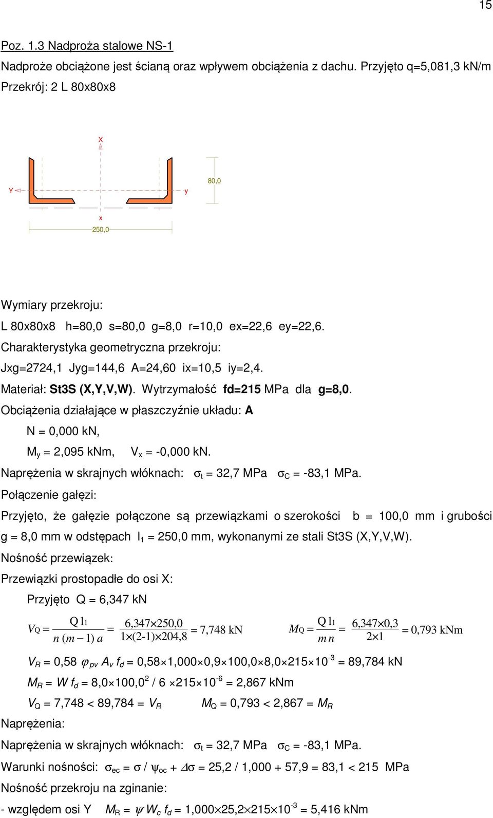 Charakterystyka geometryczna przekroju: Jxg=2724,1 Jyg=144,6 A=24,60 ix=10,5 iy=2,4. Materiał: St3S (X,Y,V,W). Wytrzymałość fd=215 MPa dla g=8,0.