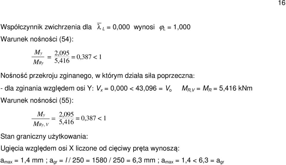 R,V = M R = 5,416 knm Warunek nośności (55): M M y Ry, V = 2,095 5,416 = 0,387 < 1 Stan graniczny użytkowania: Ugięcia