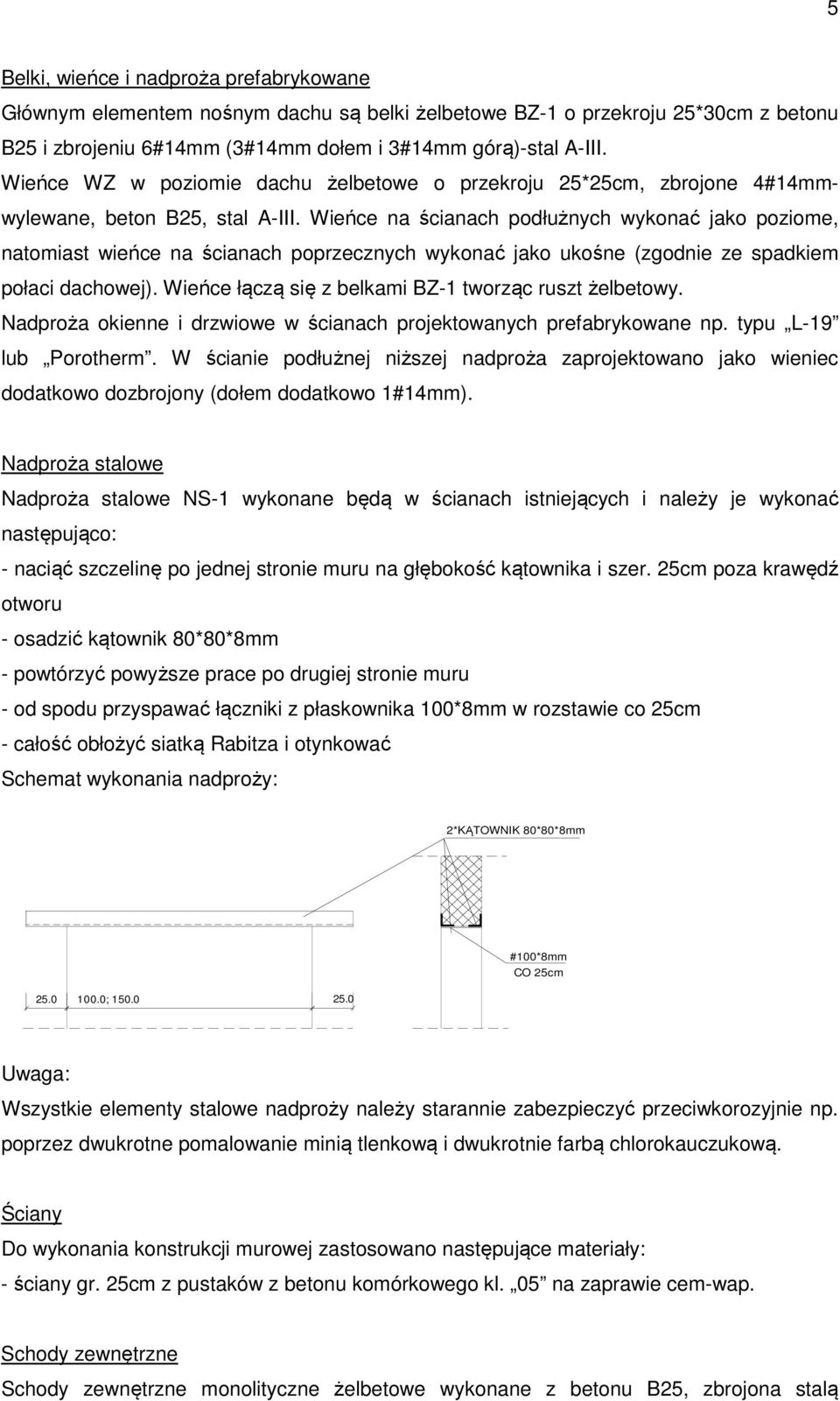 Wieńce na ścianach podłużnych wykonać jako poziome, natomiast wieńce na ścianach poprzecznych wykonać jako ukośne (zgodnie ze spadkiem połaci dachowej).