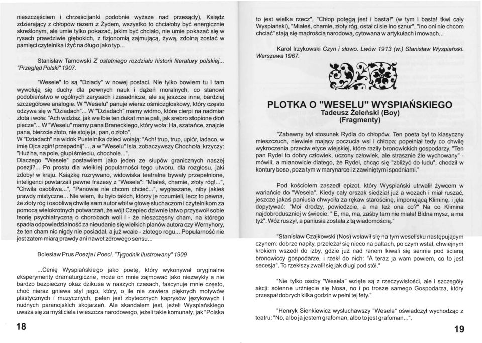 .. Stanisław Tarnowski Z ostatniego rozdziału historii literatury polskiej... "Przegląd Polski" 1907. "Wesele" to są "Dziady" w nowej postaci.