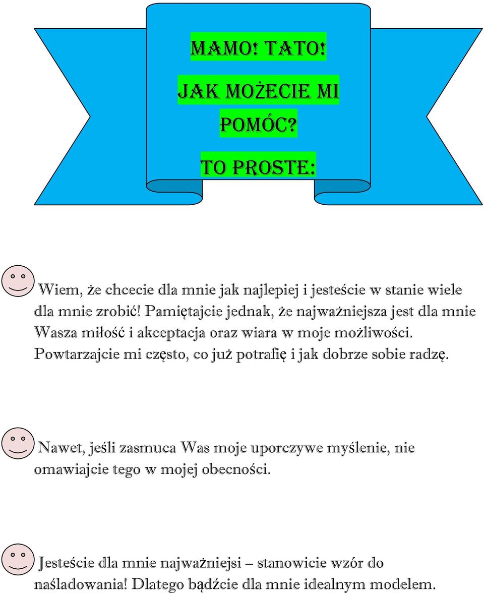 Pamiętajcie jednak, że najważniejsza jest dla mnie Wasza miłość i akceptacja oraz wiara w moje możliwości.