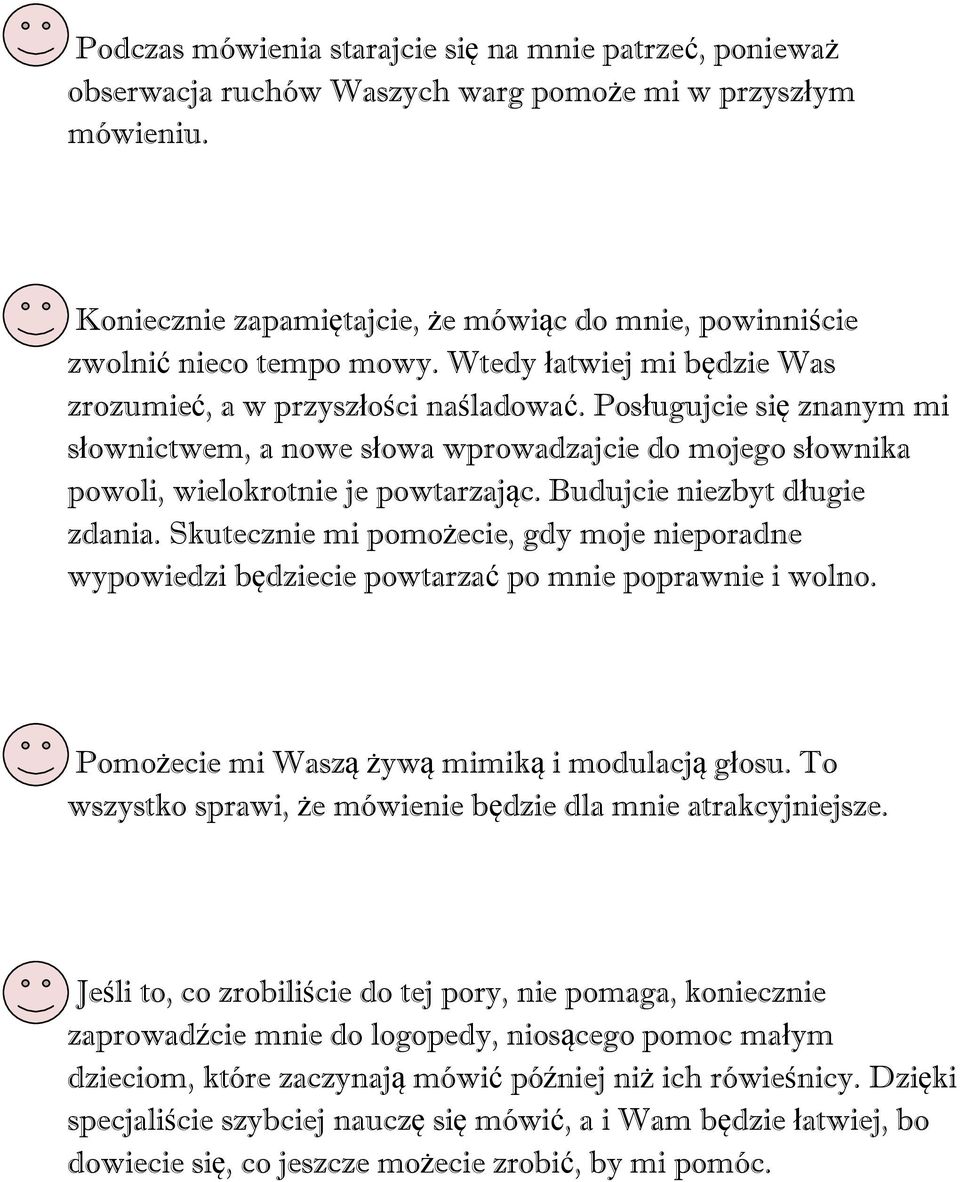 Posługujcie się znanym mi słownictwem, a nowe słowa wprowadzajcie do mojego słownika powoli, wielokrotnie je powtarzając. Budujcie niezbyt długie zdania.