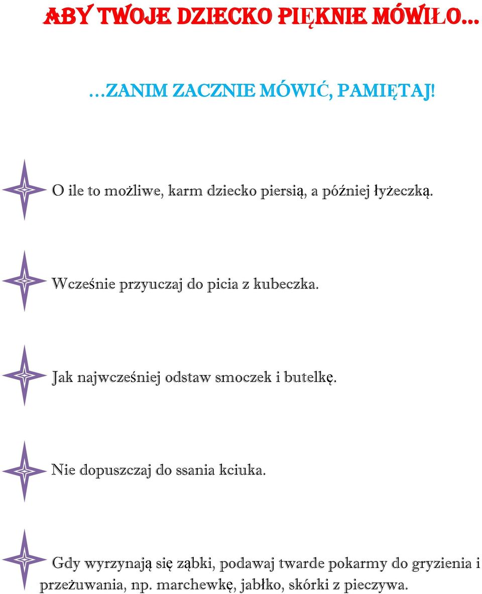 Wcześnie przyuczaj do picia z kubeczka. Jak najwcześniej odstaw smoczek i butelkę.