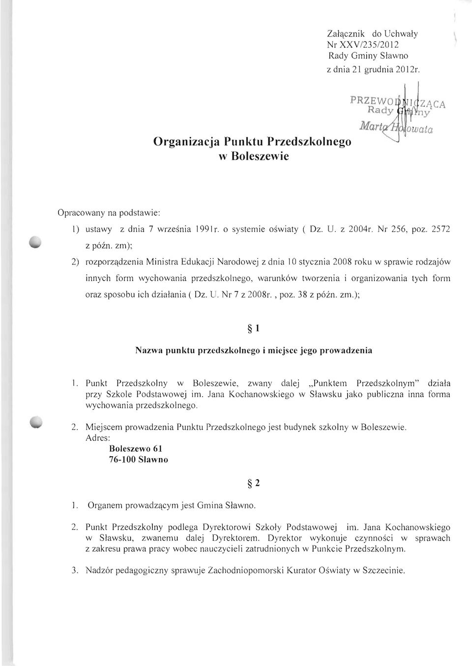 zm); 2) rozporzqdzenia Ministra Edukacji Narodowej z dnia 10 stycznia 2008 roku w sprawie rodzajow innych form vvychowania przedszkolnego, warunkow tworzenia i organizowania tych form oraz sposobu