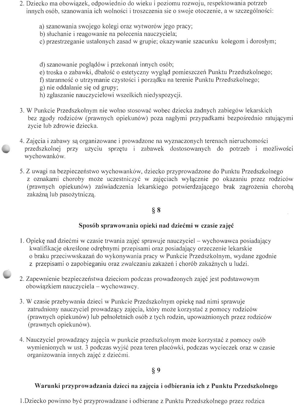 poglqdow i przekonan innych osob; e) troska 0 zabawki, dbafose 0 estetyczny wyglqd pomieszczen Punktu Przedszkolnego; f) starannose 0 utrzymanie czystosci i porzqdku na terenie Punktu Przedszkolnego;