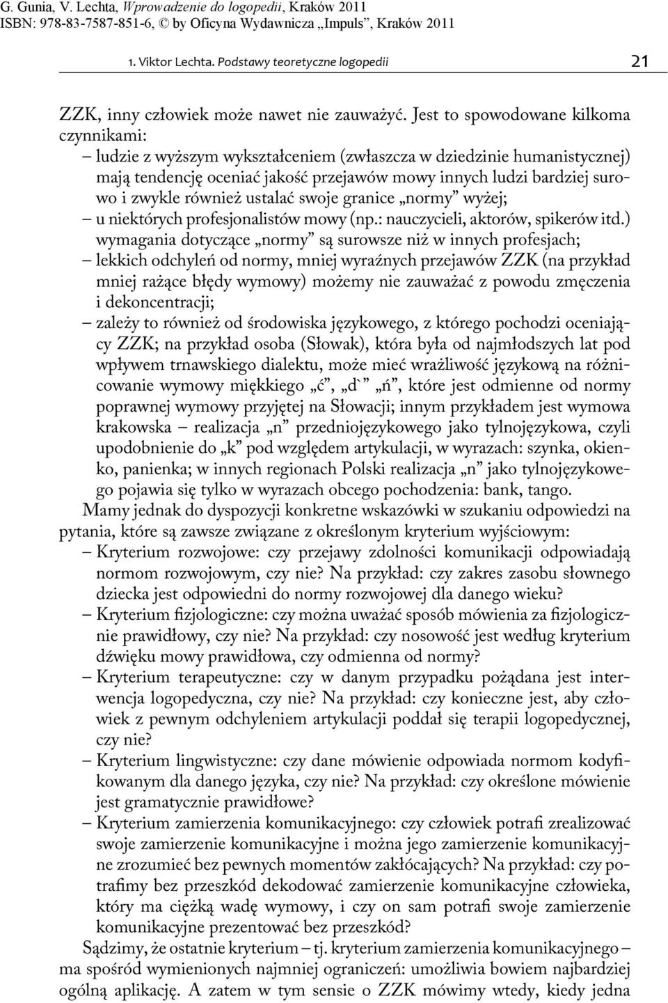 również ustalać swoje granice normy wyżej; u niektórych profesjonalistów mowy (np.: nauczycieli, aktorów, spikerów itd.