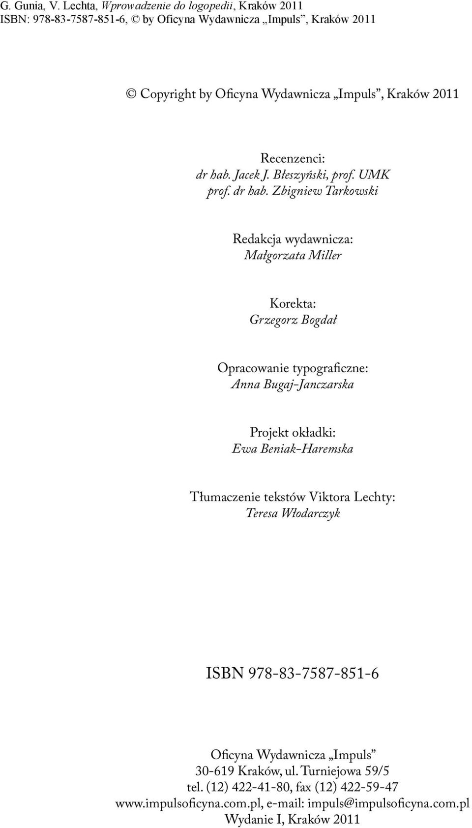 Zbigniew Tarkowski Redakcja wydawnicza: Małgorzata Miller Korekta: Grzegorz Bogdał Opracowanie typograficzne: Anna Bugaj-Janczarska