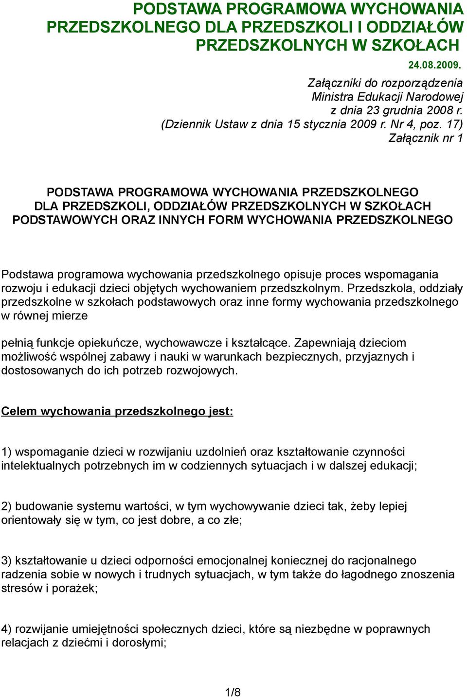 17) Załącznik nr 1 PODSTAWA PROGRAMOWA WYCHOWANIA PRZEDSZKOLNEGO DLA PRZEDSZKOLI, ODDZIAŁÓW PRZEDSZKOLNYCH W SZKOŁACH PODSTAWOWYCH ORAZ INNYCH FORM WYCHOWANIA PRZEDSZKOLNEGO Podstawa programowa