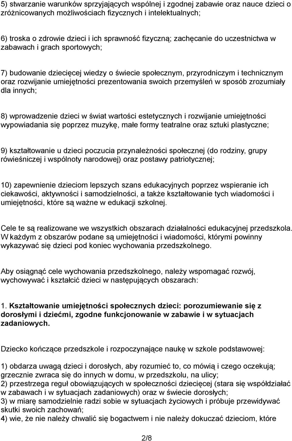 w sposób zrozumiały dla innych; 8) wprowadzenie dzieci w świat wartości estetycznych i rozwijanie umiejętności wypowiadania się poprzez muzykę, małe formy teatralne oraz sztuki plastyczne; 9)