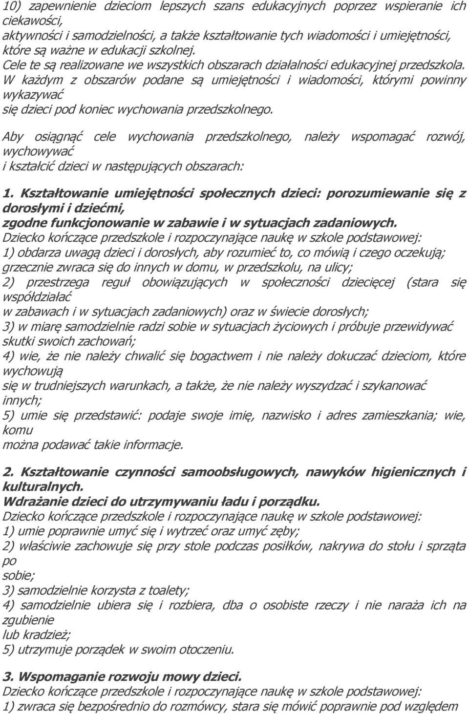 W każdym z obszarów podane są umiejętności i wiadomości, którymi powinny wykazywać się dzieci pod koniec wychowania przedszkolnego.