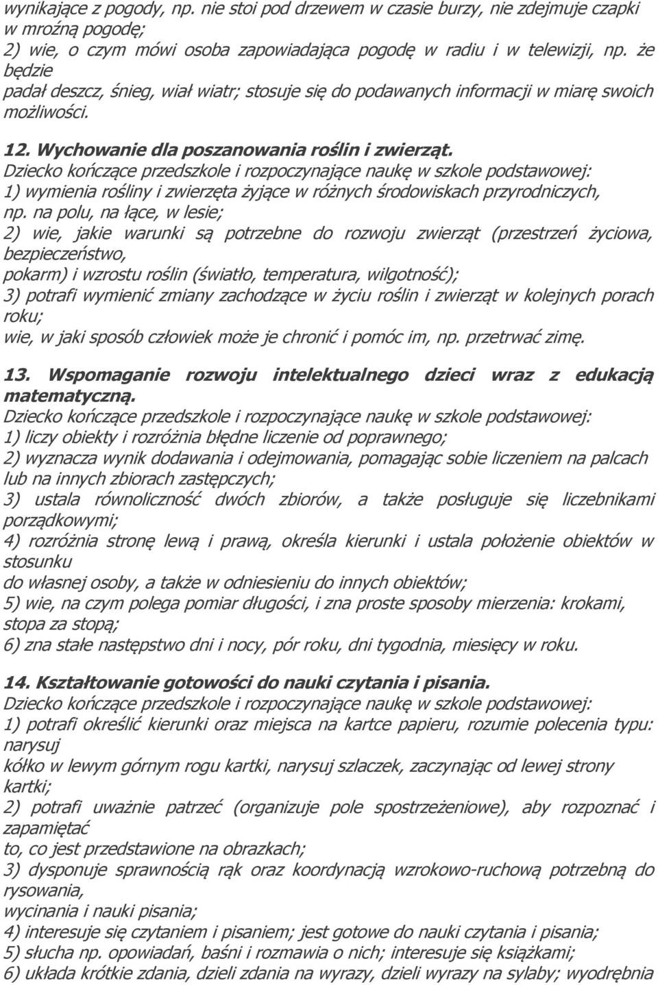 1) wymienia rośliny i zwierzęta żyjące w różnych środowiskach przyrodniczych, np.