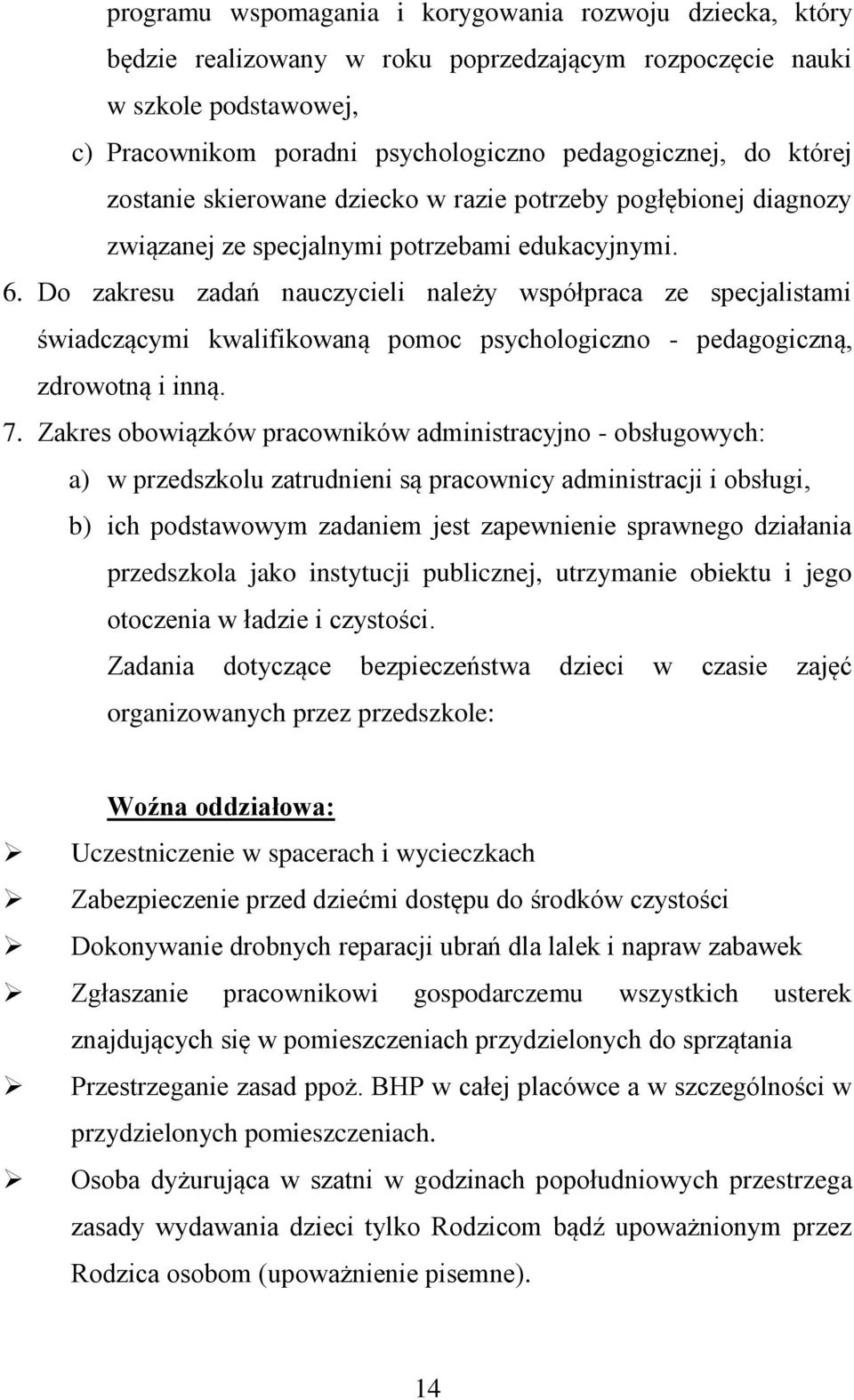 Do zakresu zadań nauczycieli należy współpraca ze specjalistami świadczącymi kwalifikowaną pomoc psychologiczno - pedagogiczną, zdrowotną i inną. 7.