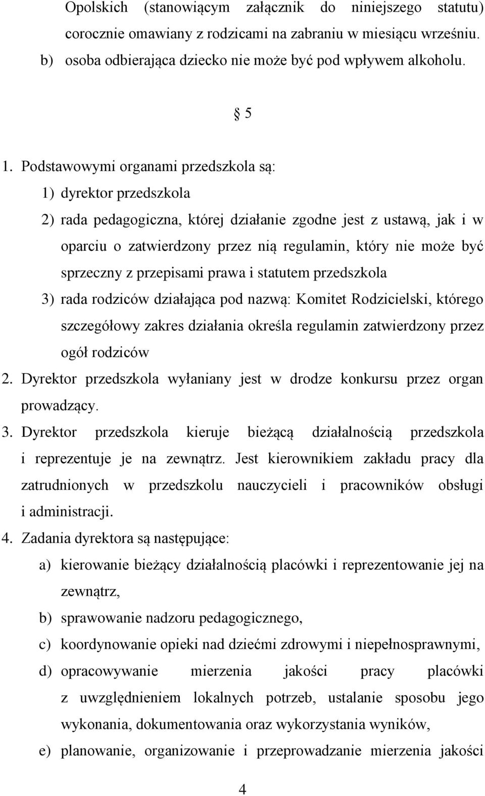 sprzeczny z przepisami prawa i statutem przedszkola 3) rada rodziców działająca pod nazwą: Komitet Rodzicielski, którego szczegółowy zakres działania określa regulamin zatwierdzony przez ogół