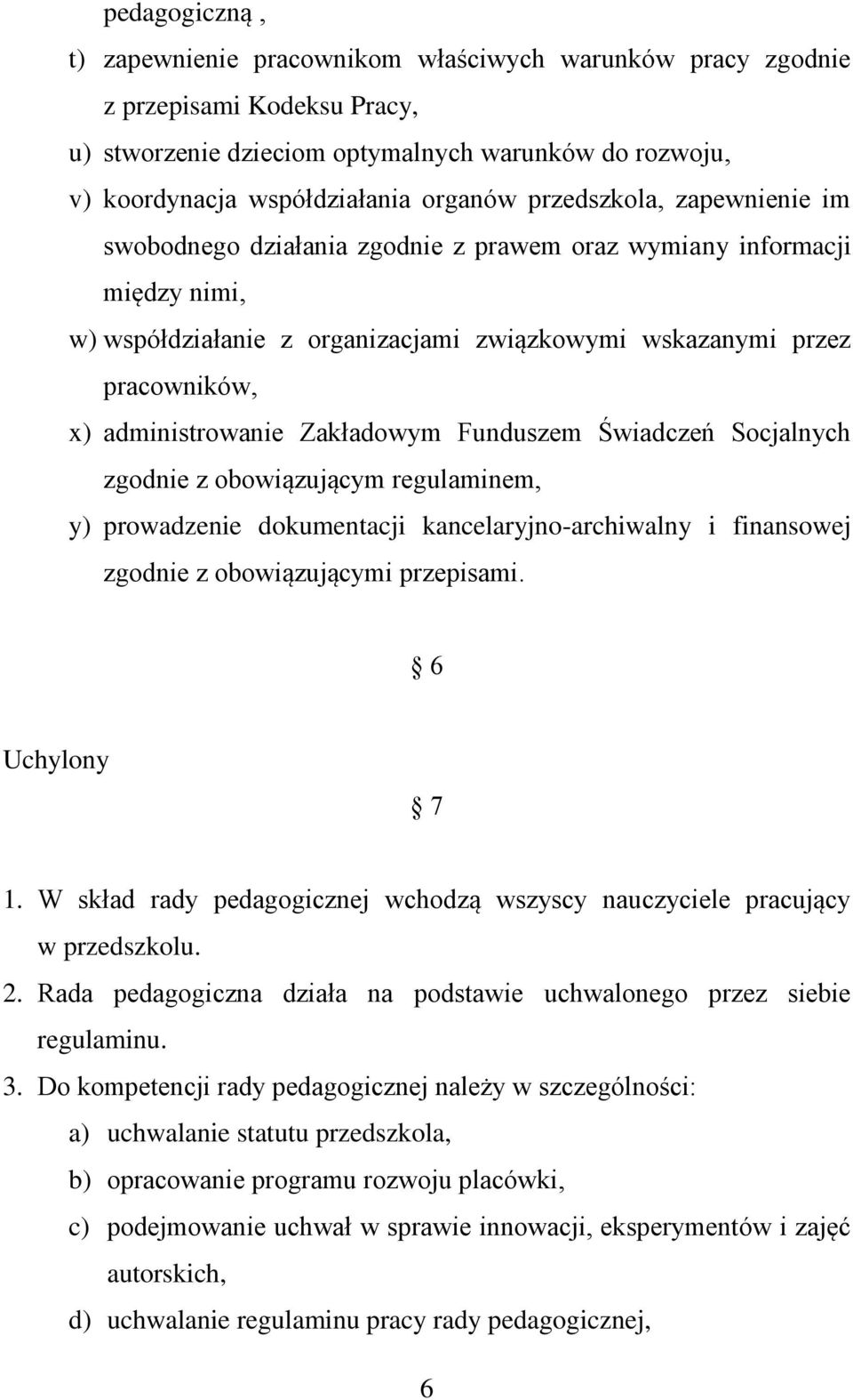 Zakładowym Funduszem Świadczeń Socjalnych zgodnie z obowiązującym regulaminem, y) prowadzenie dokumentacji kancelaryjno-archiwalny i finansowej zgodnie z obowiązującymi przepisami. 6 Uchylony 7 1.