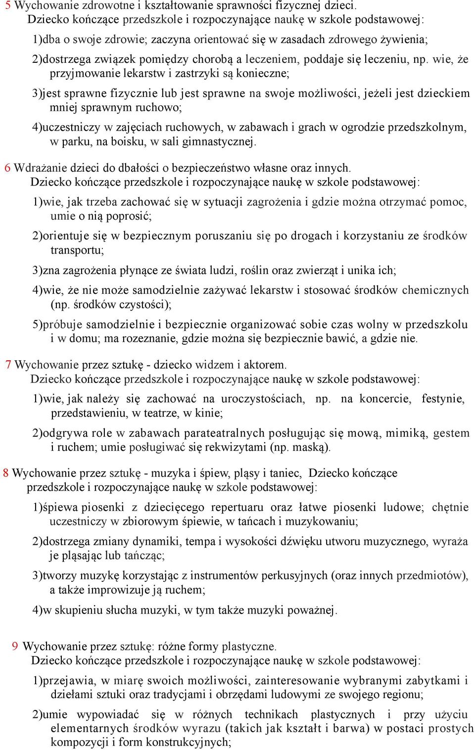 wie, że przyjmowanie lekarstw i zastrzyki są konieczne; 3)jest sprawne fizycznie lub jest sprawne na swoje możliwości, jeżeli jest dzieckiem mniej sprawnym ruchowo; 4)uczestniczy w zajęciach