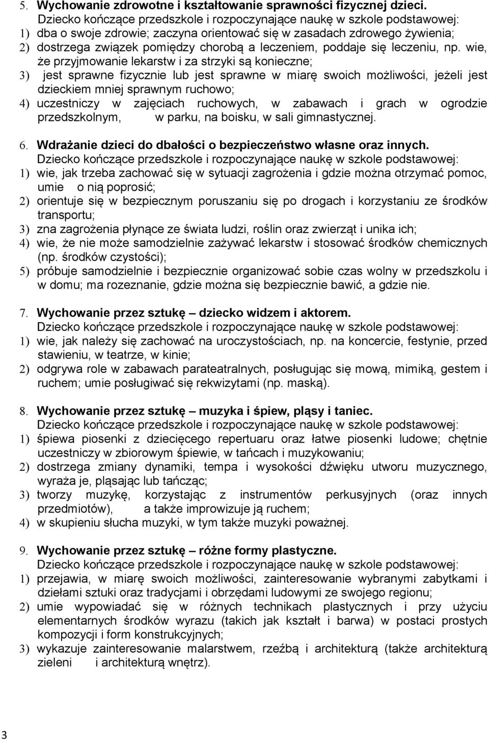 wie, że przyjmowanie lekarstw i za strzyki są konieczne; 3) jest sprawne fizycznie lub jest sprawne w miarę swoich możliwości, jeżeli jest dzieckiem mniej sprawnym ruchowo; 4) uczestniczy w zajęciach