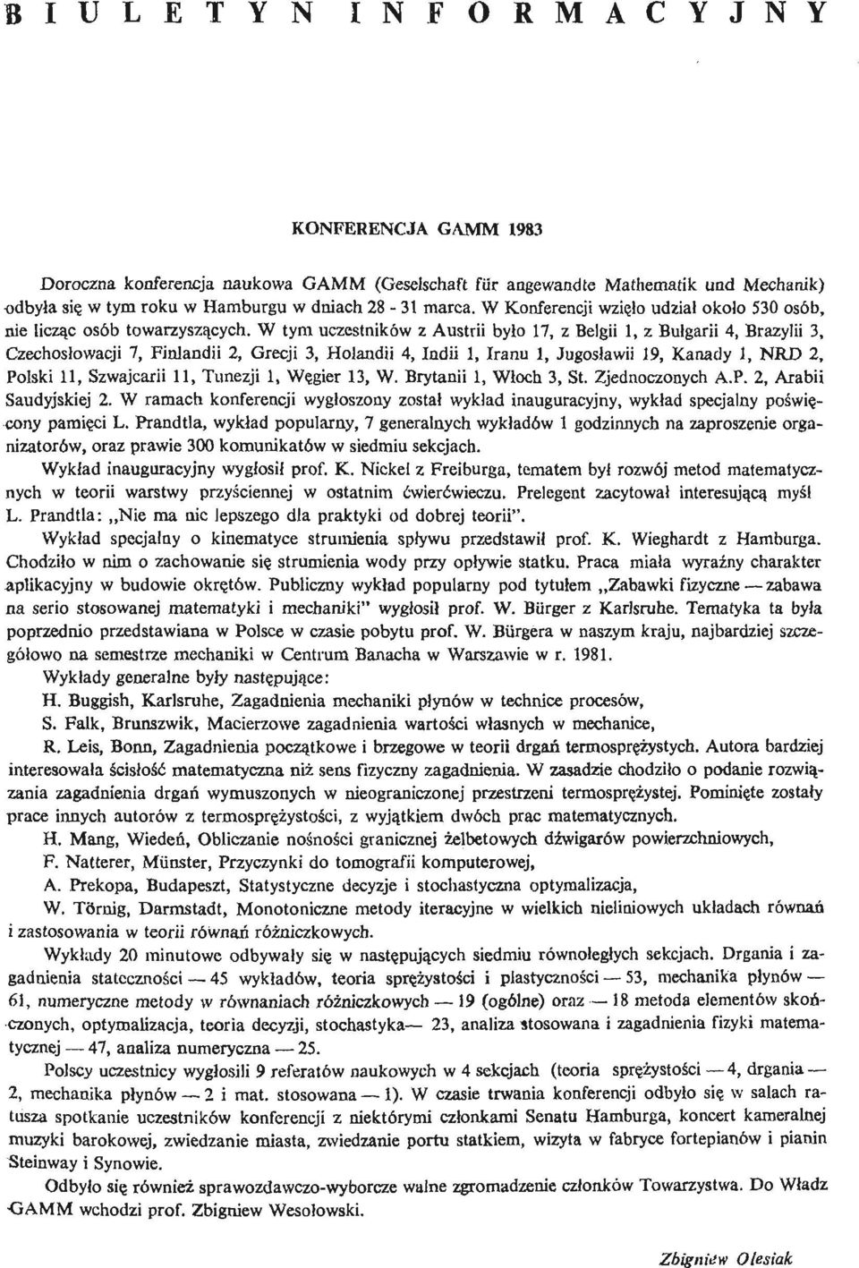 W tym uczestników z Austrii było 17, z Belgii 1, z Bułgarii 4, Brazylii 3, Czechosłowacji 7, Finlandii 2, Grecji 3, Holandii 4, Indii 1, Iranu 1, Jugosławii 19, Kanady 1, NRD 2, Polski 11, Szwajcarii