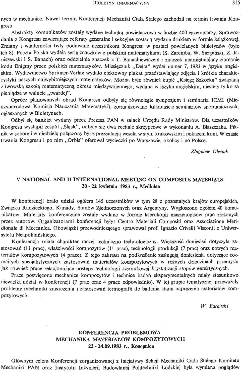 Zmiany i wiadomoś ci były podawane uczestnikom Kongresu w postaci powielanych biuletynów (było ich 8). Poczta Polska wydała serię znaczków z polskimi matematykami (S. Zaremba, W. Sierpinski, Z.