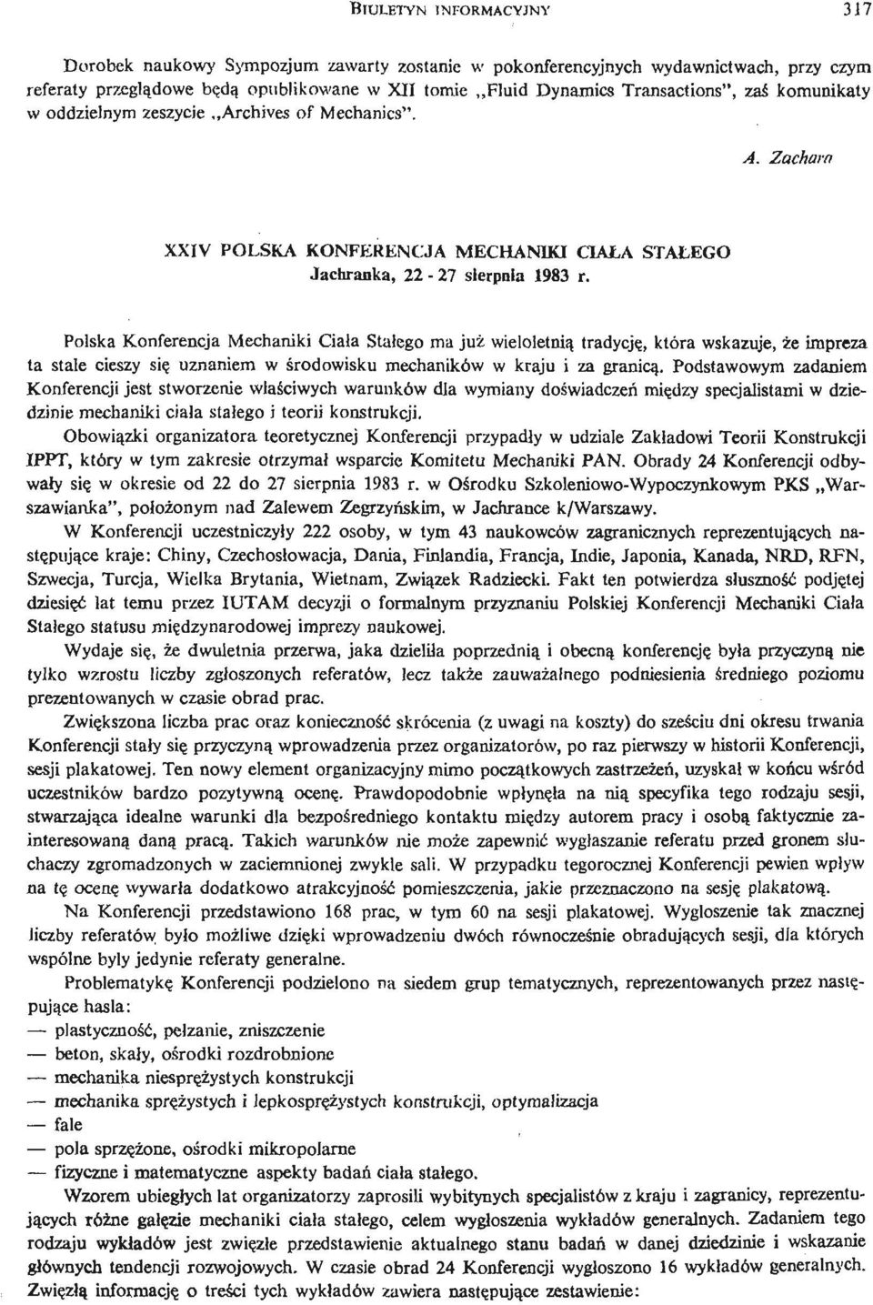 Polska Konferencja Mechaniki Ciała Stałego ma już wieloletnią tradycję, która wskazuje, że impreza ta stale cieszy się uznaniem w ś rodowisku mechaników w kraju i za granicą.