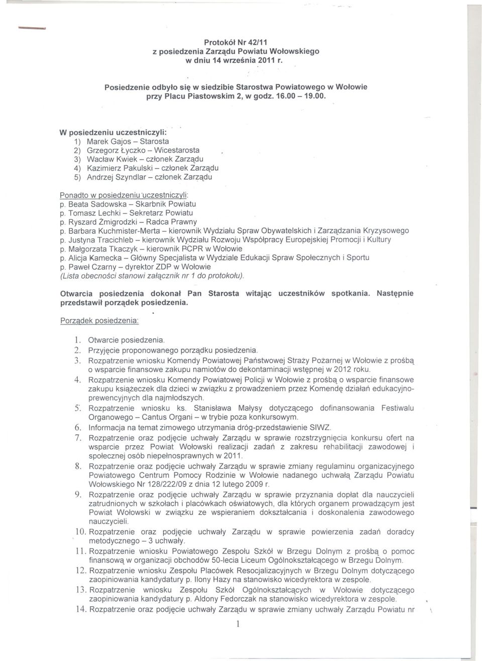 Ponadto w posiedzeniu 'uczestniczvli: p. Beata Sadowska Skarbnik Powiatu p. Tomasz Lechki Sekretarz Powiatu p. Ryszard Zmigrodzki Radca Prawny p.