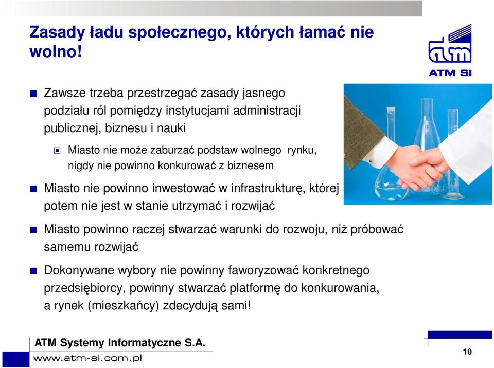 podstaw wolnego rynku, nigdy nie powinno konkurować z biznesem Miasto nie powinno inwestować w infrastrukturę, której potem nie jest w stanie