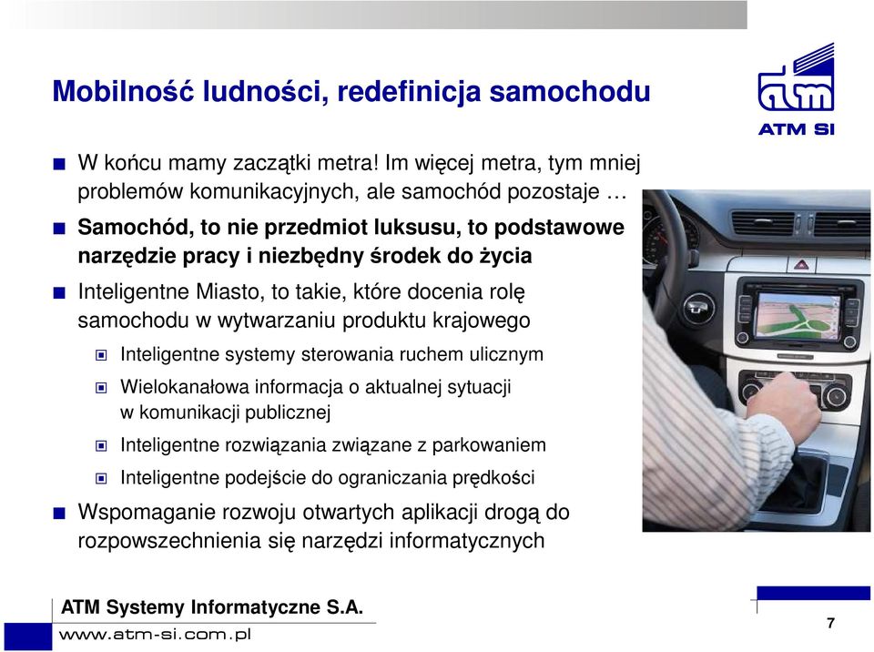 do życia Inteligentne Miasto, to takie, które docenia rolę samochodu w wytwarzaniu produktu krajowego Inteligentne systemy sterowania ruchem ulicznym