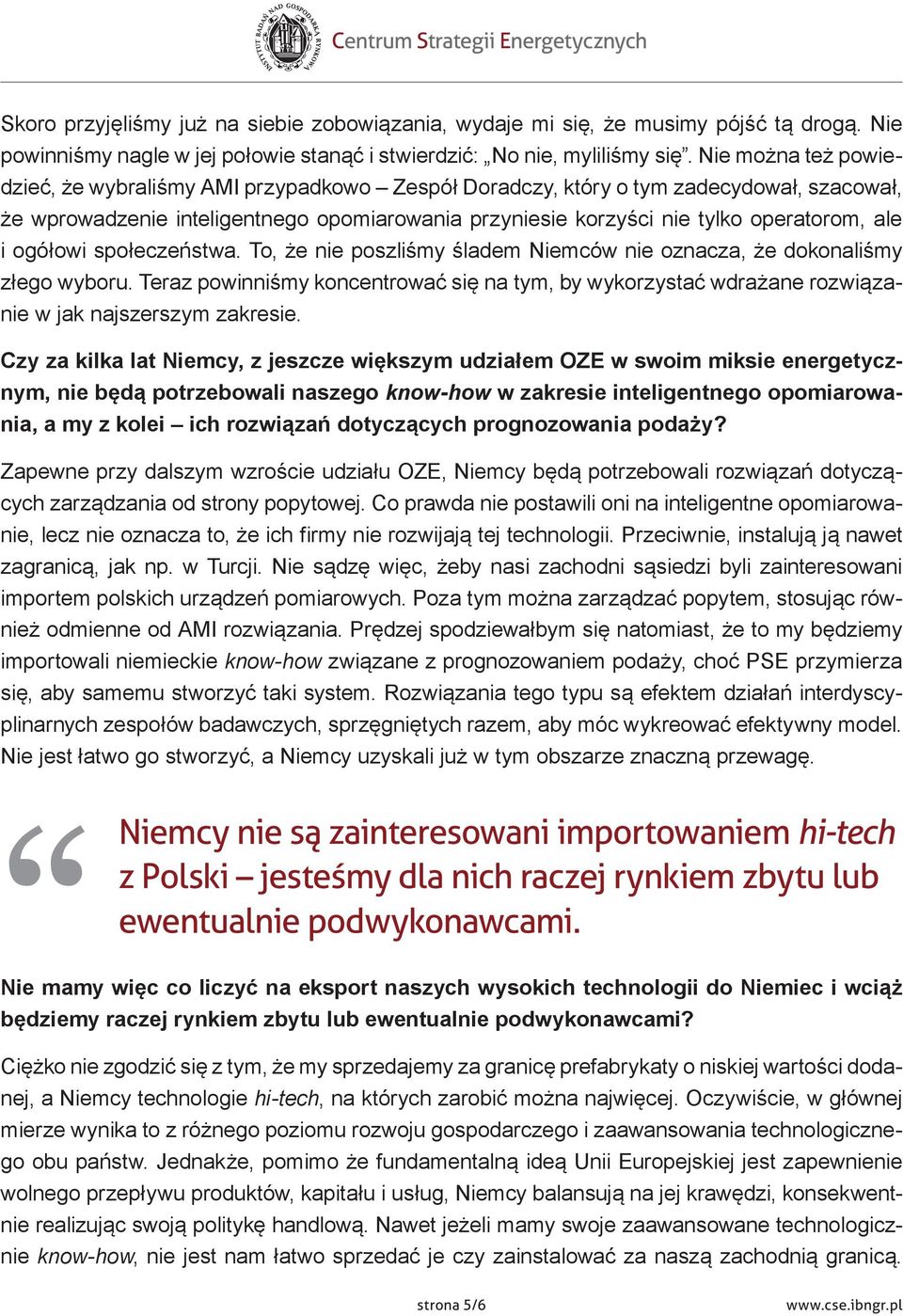 i ogółowi społeczeństwa. To, że nie poszliśmy śladem Niemców nie oznacza, że dokonaliśmy złego wyboru.