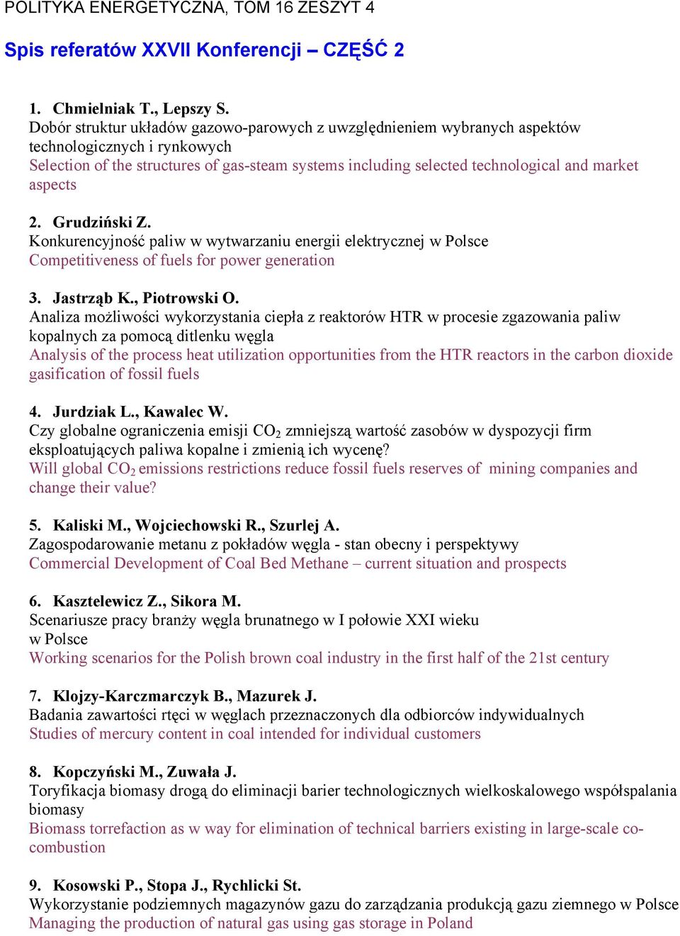 aspects 2. Grudziński Z. Konkurencyjność paliw w wytwarzaniu energii elektrycznej w Polsce Competitiveness of fuels for power generation 3. Jastrząb K., Piotrowski O.