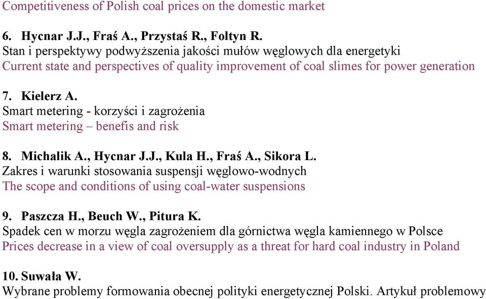 Smart metering - korzyści i zagrożenia Smart metering benefis and risk 8. Michalik A., Hycnar J.J., Kula H., Fraś A., Sikora L.