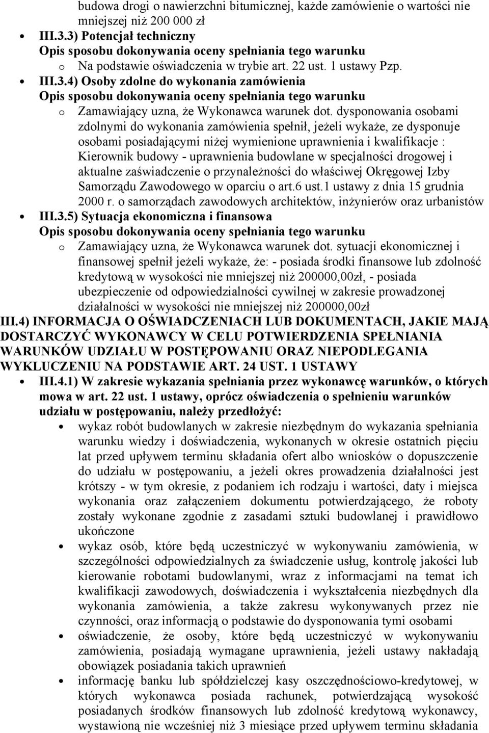 w specjalności drogowej i aktualne zaświadczenie o przynależności do właściwej Okręgowej Izby Samorządu Zawodowego w oparciu o art.6 ust.1 ustawy z dnia 15 grudnia 2000 r.