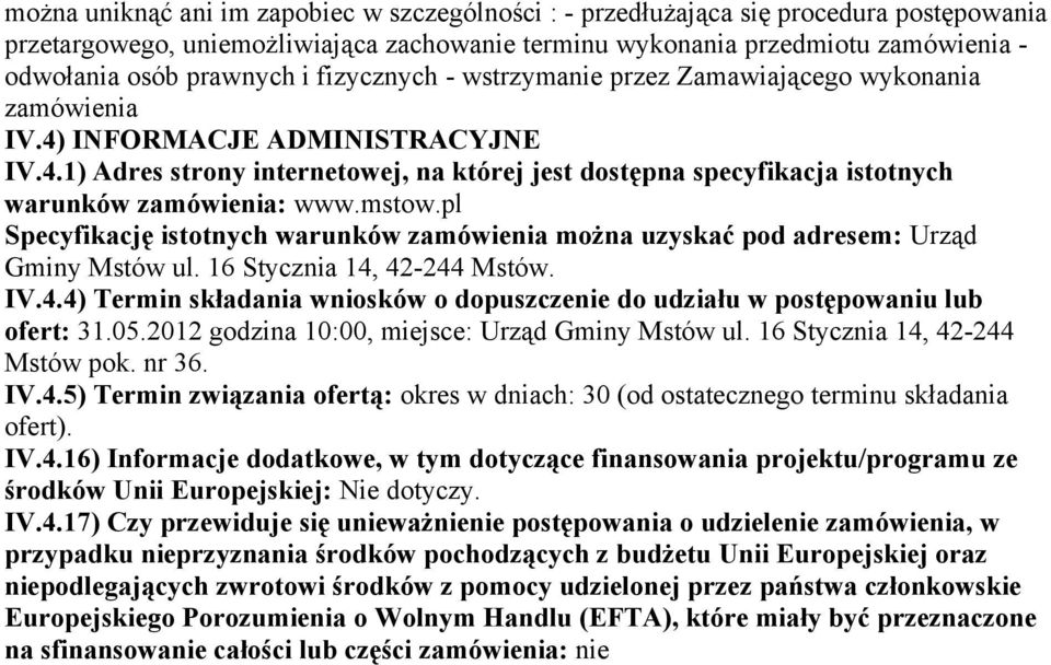 mstow.pl Specyfikację istotnych warunków zamówienia można uzyskać pod adresem: Urząd Gminy Mstów ul. 16 Stycznia 14, 42-244 Mstów. IV.4.4) Termin składania wniosków o dopuszczenie do udziału w postępowaniu lub ofert: 31.