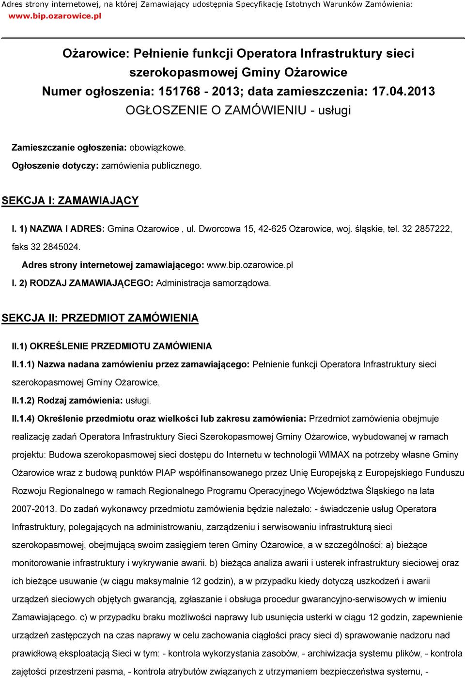 2013 OGŁOSZENIE O ZAMÓWIENIU - usługi Zamieszczanie ogłoszenia: obowiązkowe. Ogłoszenie dotyczy: zamówienia publicznego. SEKCJA I: ZAMAWIAJĄCY I. 1) NAZWA I ADRES: Gmina Ożarowice, ul.