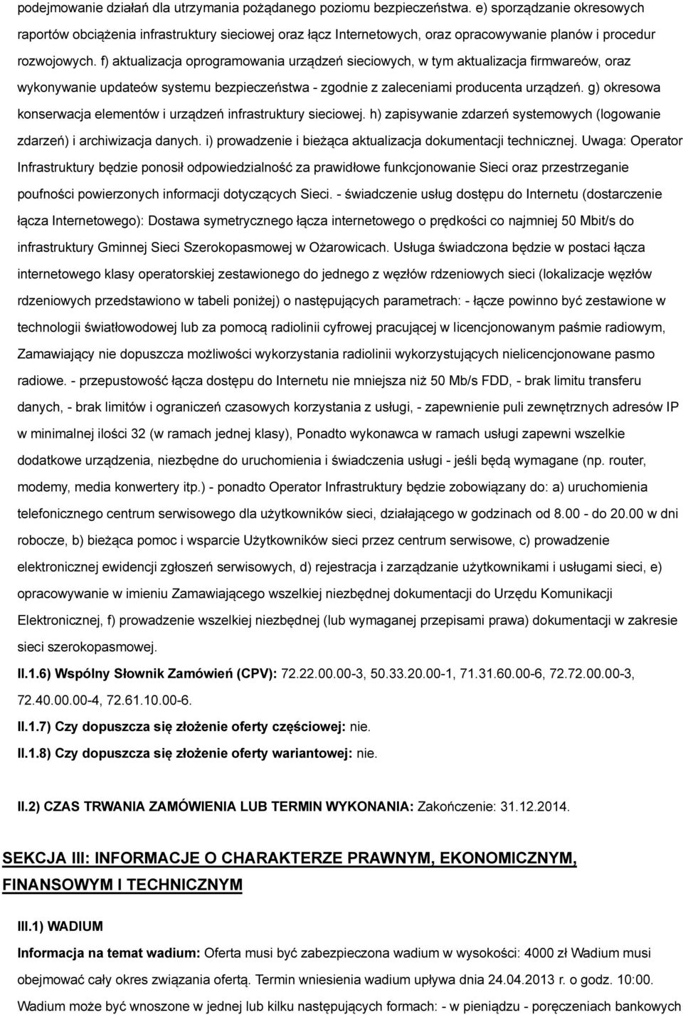 f) aktualizacja oprogramowania urządzeń sieciowych, w tym aktualizacja firmwareów, oraz wykonywanie updateów systemu bezpieczeństwa - zgodnie z zaleceniami producenta urządzeń.