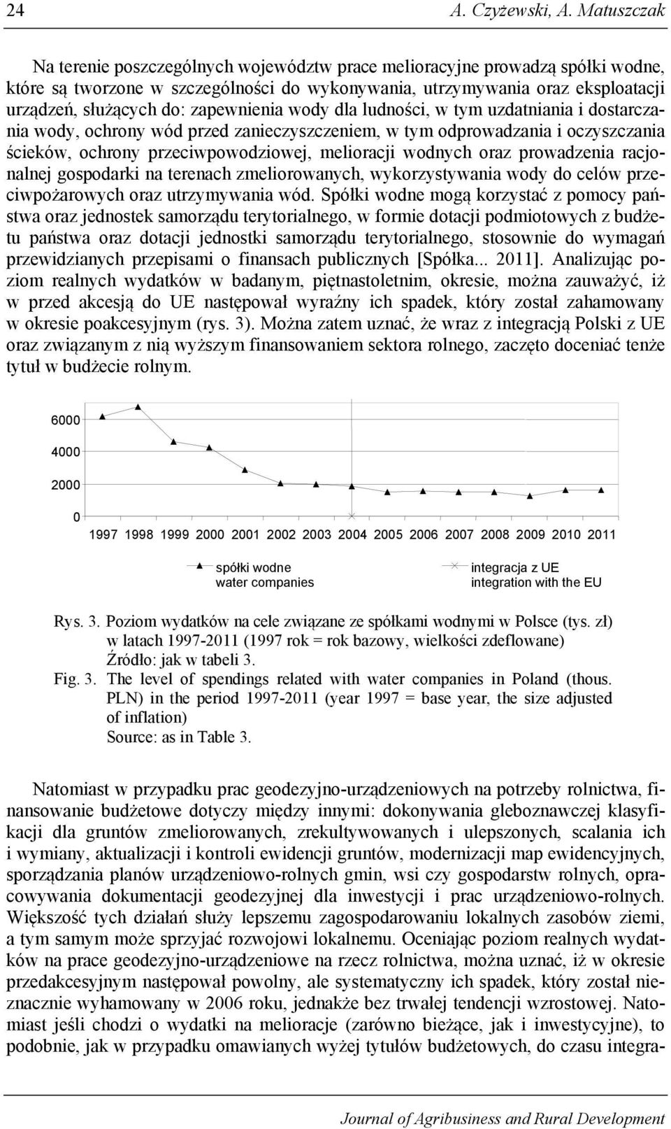 zapewnienia wody dla ludności, w tym uzdatniania i dostarczania wody, ochrony wód przed zanieczyszczeniem, w tym odprowadzania i oczyszczania ścieków, ochrony przeciwpowodziowej, melioracji wodnych