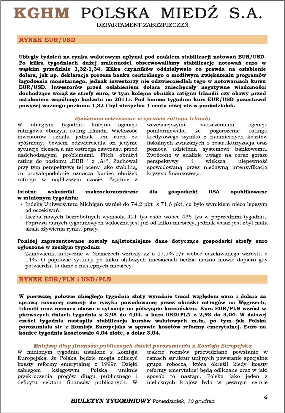 deklaracja prezesa banku centralnego o możliwym zwiększeniu programów łagodzenia monetarnego, jednak inwestorzy nie odzwierciedlali tego w notowaniach kursu EUR/USD.