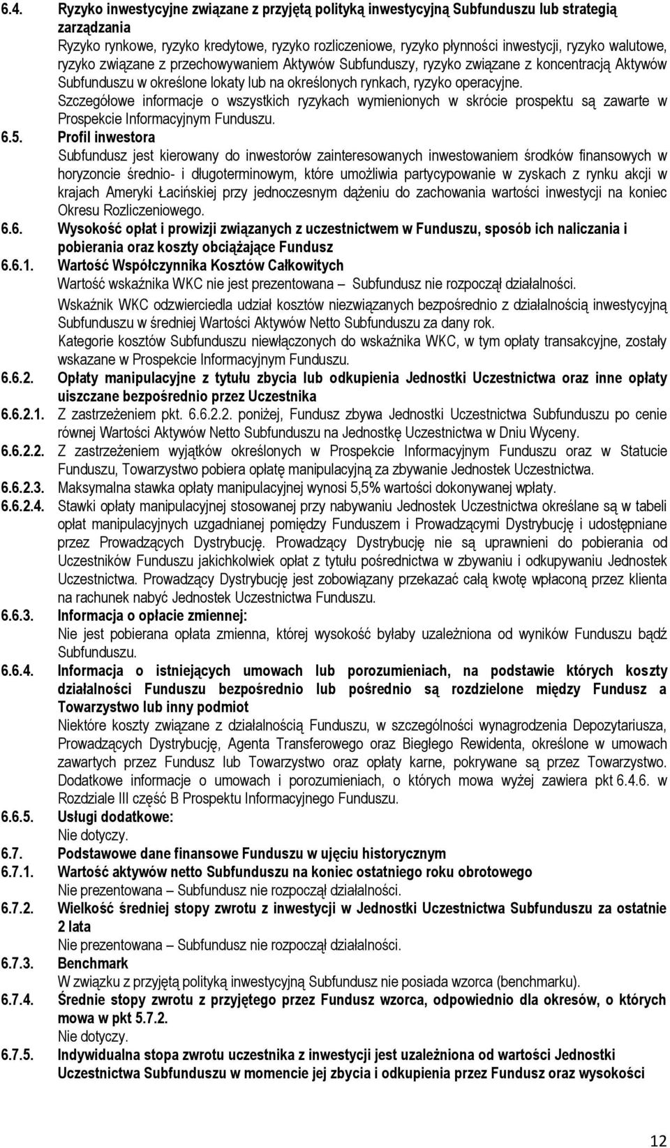 Szczegółowe informacje o wszystkich ryzykach wymienionych w skrócie prospektu są zawarte w Prospekcie Informacyjnym Funduszu. 6.5.