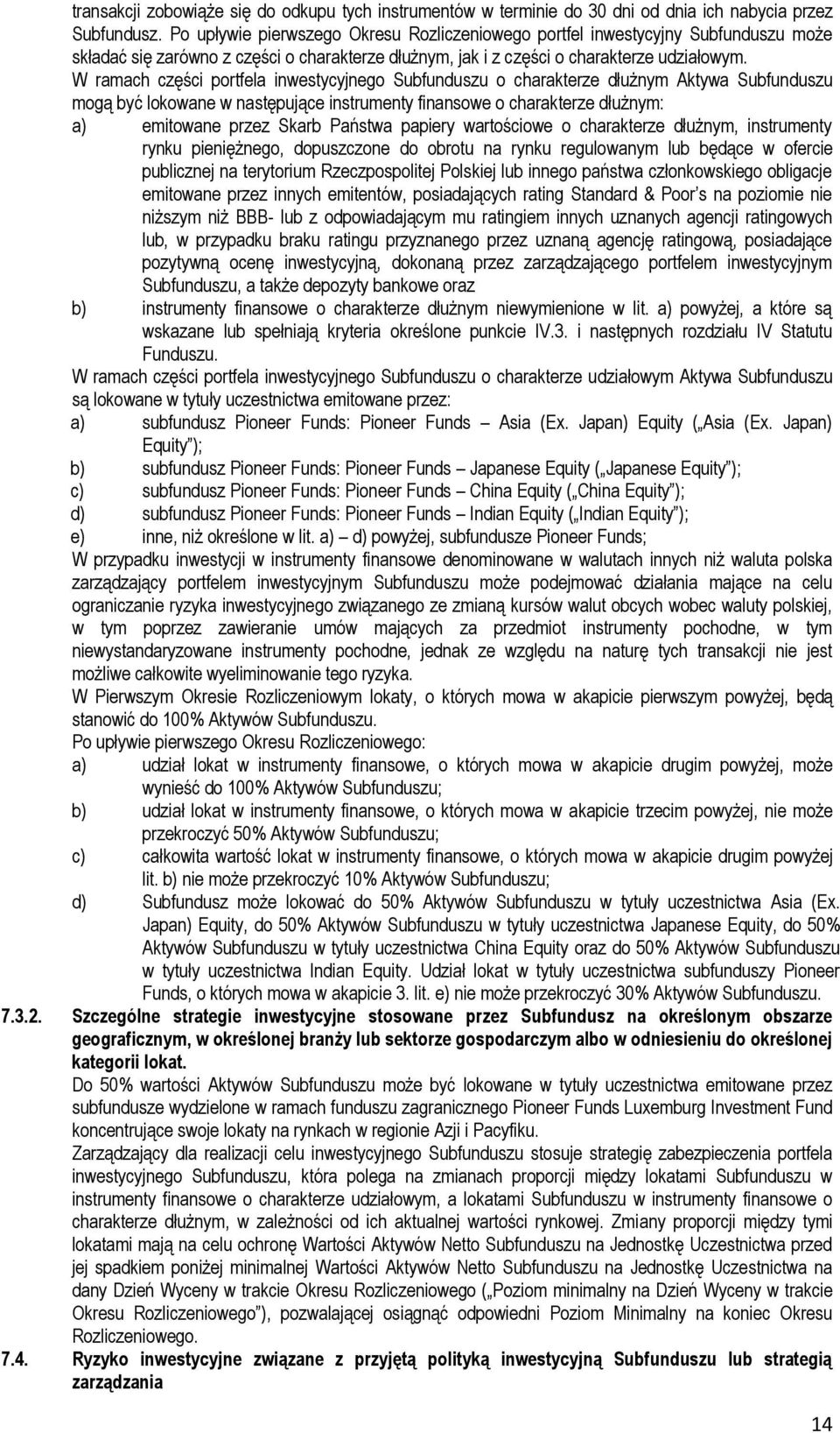 W ramach części portfela inwestycyjnego Subfunduszu o charakterze dłużnym Aktywa Subfunduszu mogą być lokowane w następujące instrumenty finansowe o charakterze dłużnym: a) emitowane przez Skarb