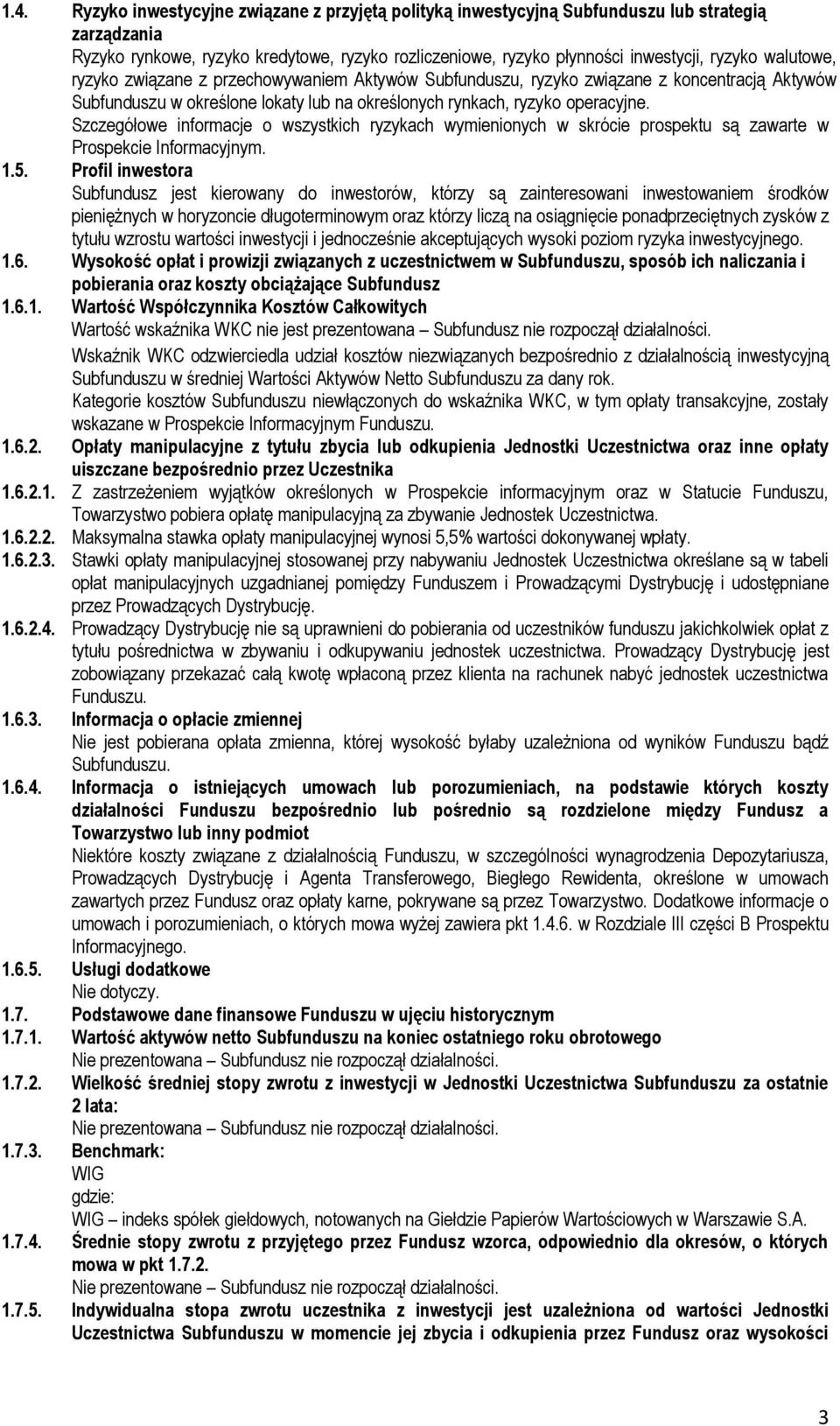 Szczegółowe informacje o wszystkich ryzykach wymienionych w skrócie prospektu są zawarte w Prospekcie Informacyjnym. 1.5.