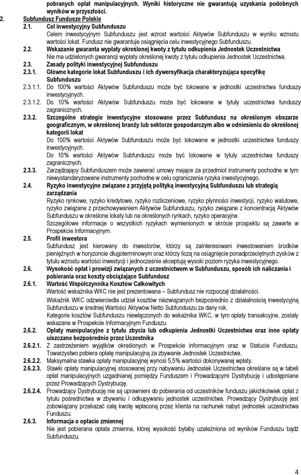 Fundusz nie gwarantuje osiągnięcia celu inwestycyjnego Subfunduszu. 2.