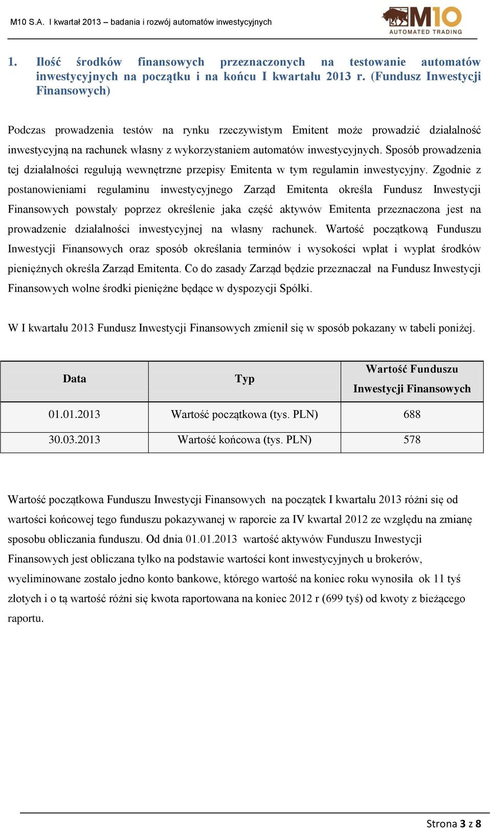 Sposób prowadzenia tej działalności regulują wewnętrzne przepisy Emitenta w tym regulamin inwestycyjny.