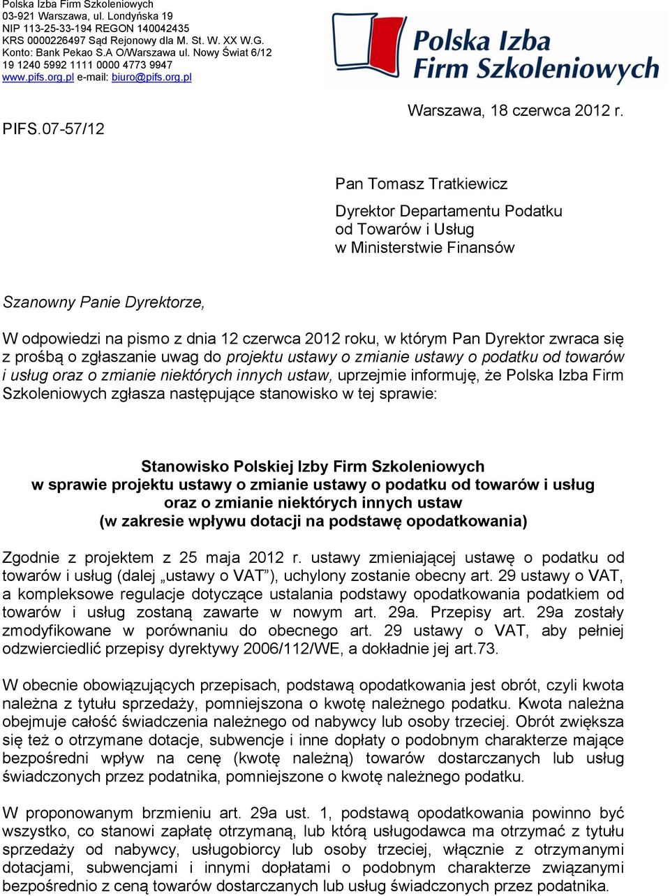 Pan Tomasz Tratkiewicz Dyrektor Departamentu Podatku od Towarów i Usług w Ministerstwie Finansów Szanowny Panie Dyrektorze, W odpowiedzi na pismo z dnia 12 czerwca 2012 roku, w którym Pan Dyrektor