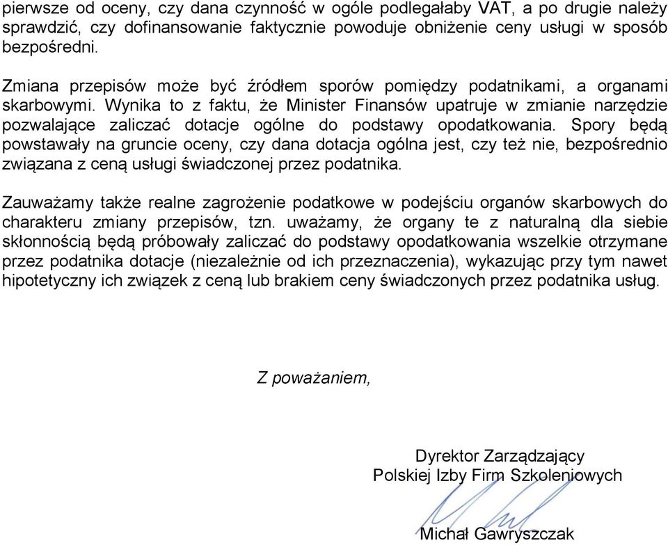 Wynika to z faktu, że Minister Finansów upatruje w zmianie narzędzie pozwalające zaliczać dotacje ogólne do podstawy opodatkowania.