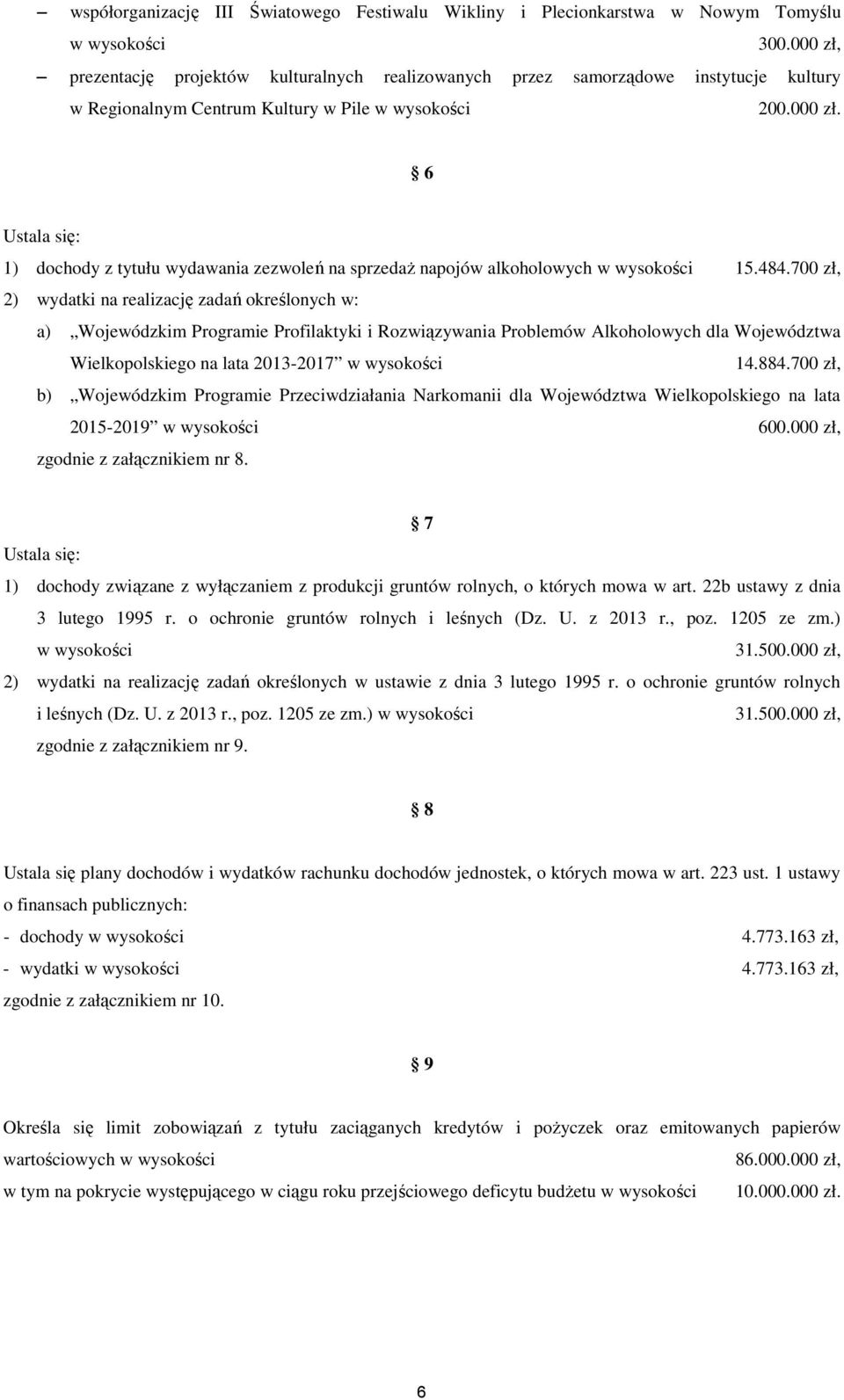 484.700 zł, 2) wydatki na realizację zadań określonych w: a) Wojewódzkim Programie Profilaktyki i Rozwiązywania Problemów Alkoholowych dla Województwa Wielkopolskiego na lata 2013-2017 w wysokości 14.