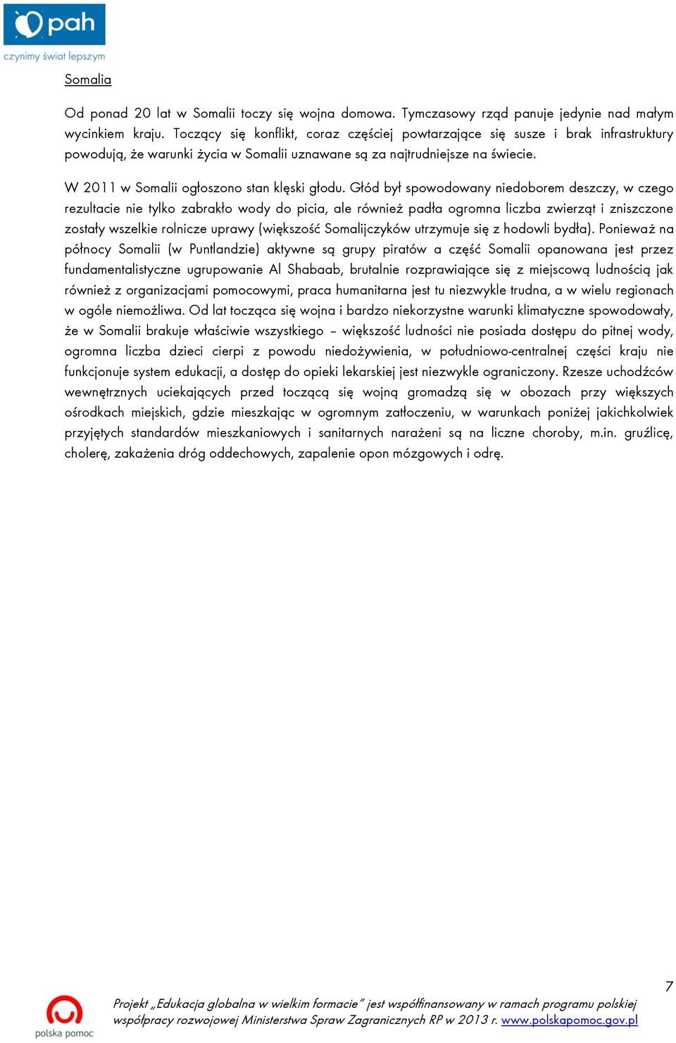 W 2011 w Somalii ogłoszono stan klęski głodu.
