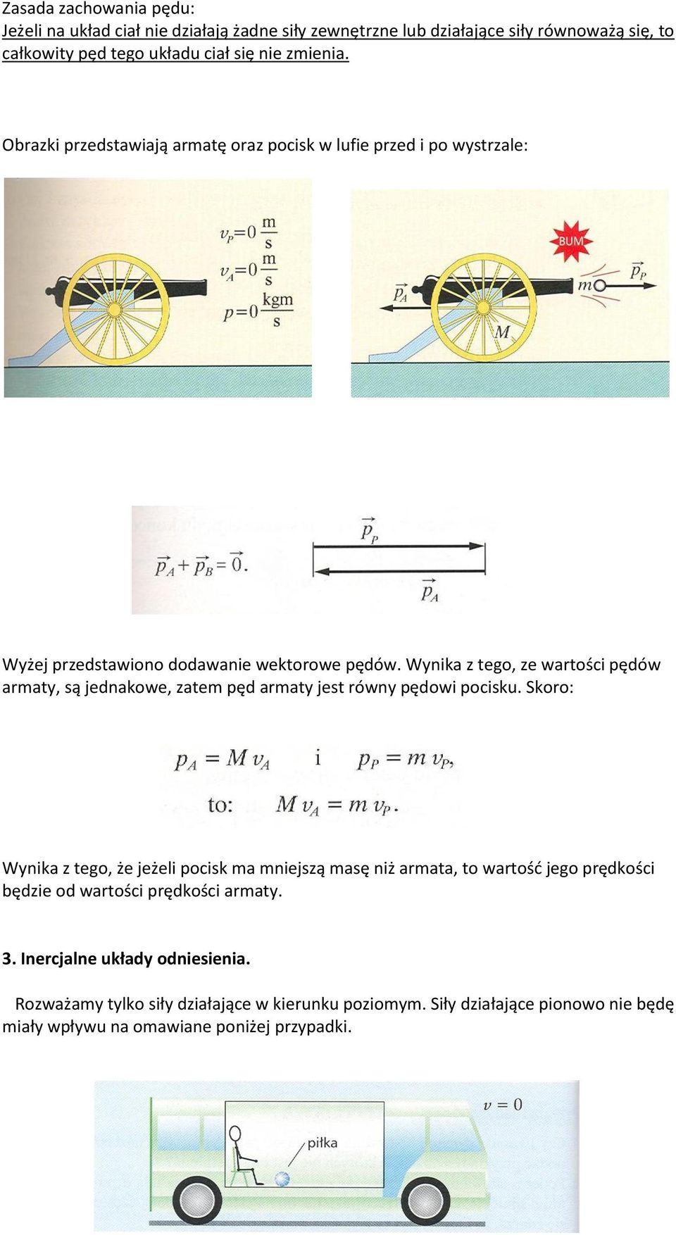 Wynika z tego, ze wartości pędów armaty, są jednakowe, zatem pęd armaty jest równy pędowi pocisku.