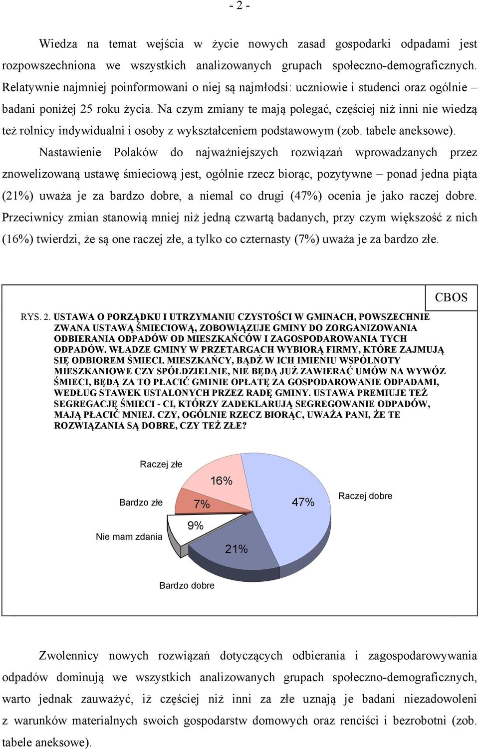 Na czym zmiany te mają polegać, częściej niż inni nie wiedzą też rolnicy indywidualni i osoby z wykształceniem podstawowym (zob. tabele aneksowe).